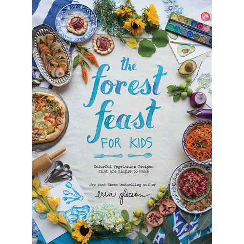 The Forest Feast for Kids: Colorful Vegetarian Recipes That Are Simple to Make - Hardcover