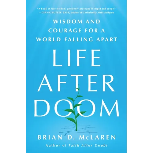 Life After Doom: Wisdom and Courage for a World Falling Apart - Hardcover