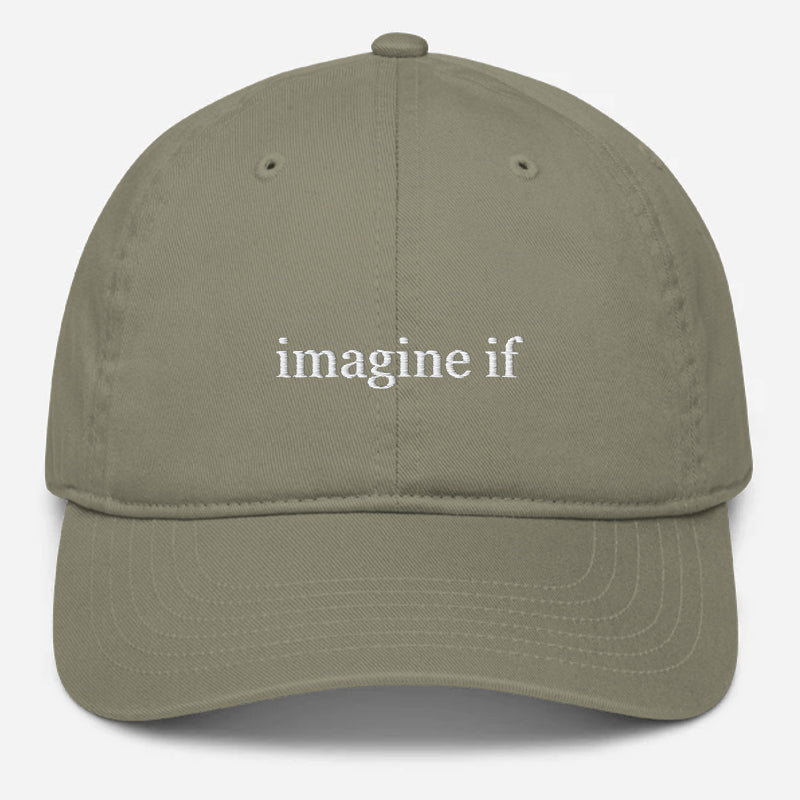 'Imagine If' Embroidered Organic Baseball Hat