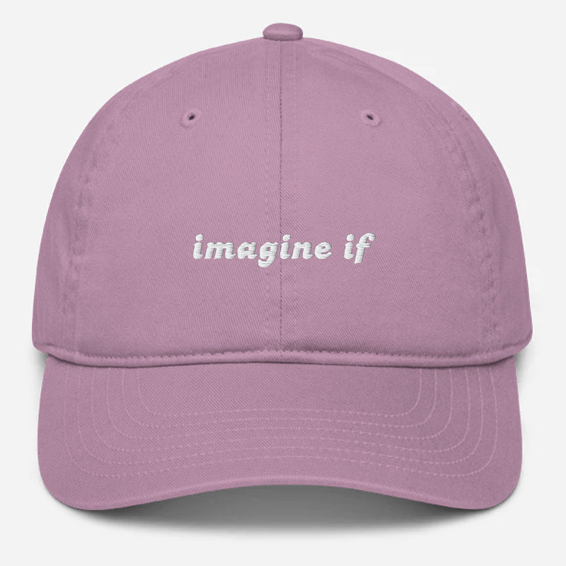 'Imagine If' Embroidered Organic Baseball Hat