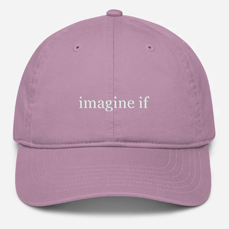 'Imagine If' Embroidered Organic Baseball Hat
