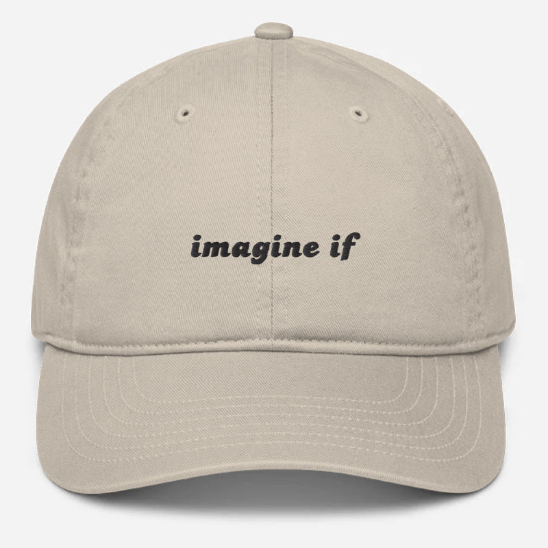 'Imagine If' Embroidered Organic Baseball Hat