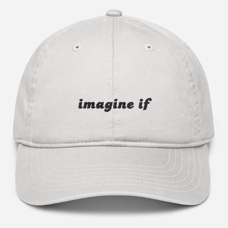 'Imagine If' Embroidered Organic Baseball Hat