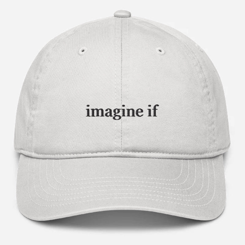 'Imagine If' Embroidered Organic Baseball Hat