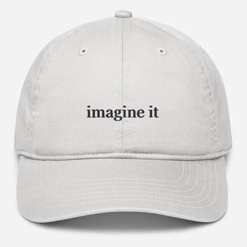 'Imagine It' Embroidered Organic Baseball Hat