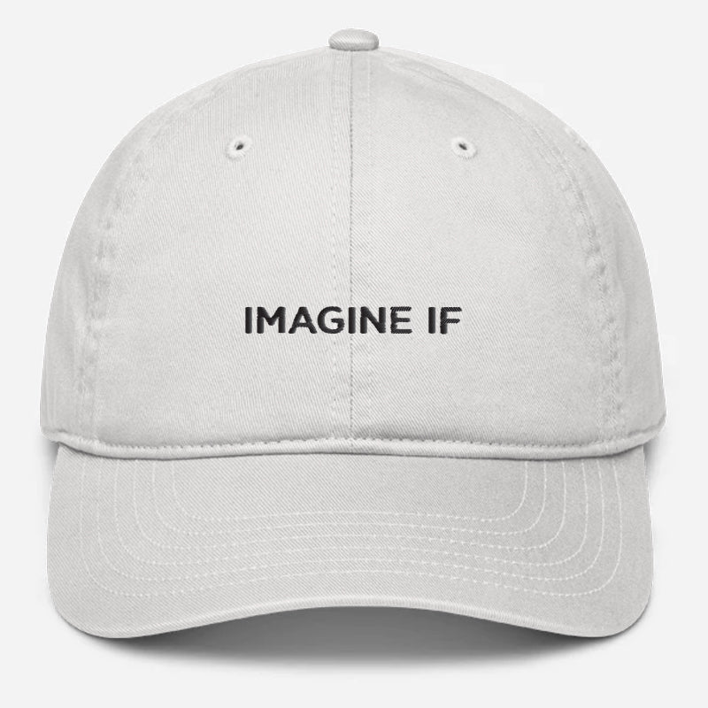 'Imagine If' Embroidered Organic Baseball Hat