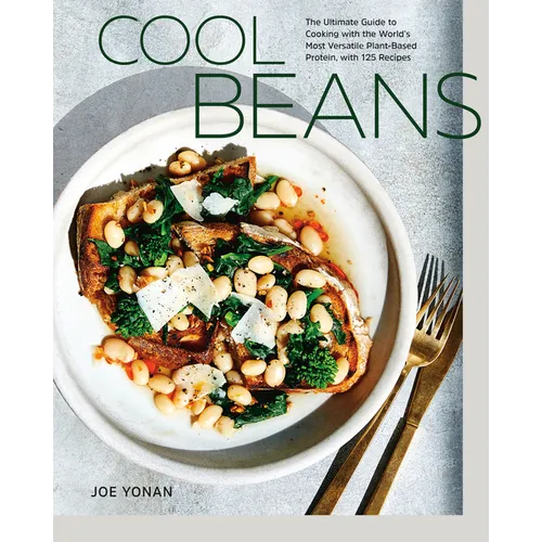 Cool Beans: The Ultimate Guide to Cooking with the World's Most Versatile Plant-Based Protein, with 125 Recipes [A Cookbook] - Hardcover
